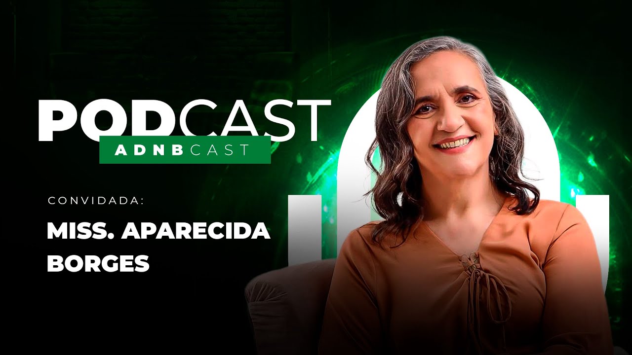 ADNB CAST #15  |  MISS. APARECIDA BORGES  |  20/08/25