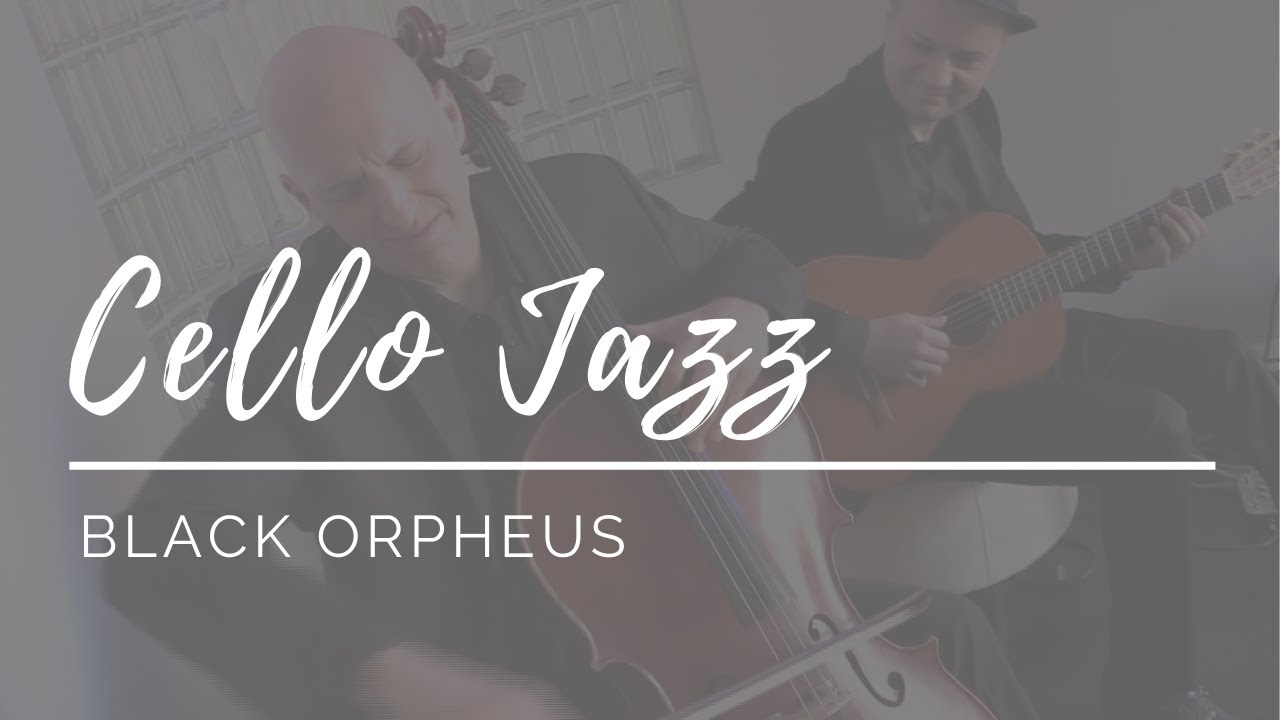 Cello Jazz - Black Orpheus (Manha De Carnaval) - Guitar Cello Duo