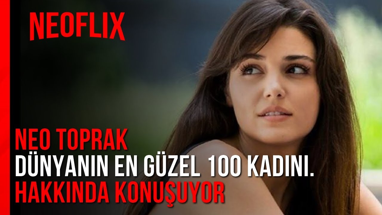 Neo Toprak -''Dünyanın en güzel 100 kadını.'' Hakkında konuşuyor !