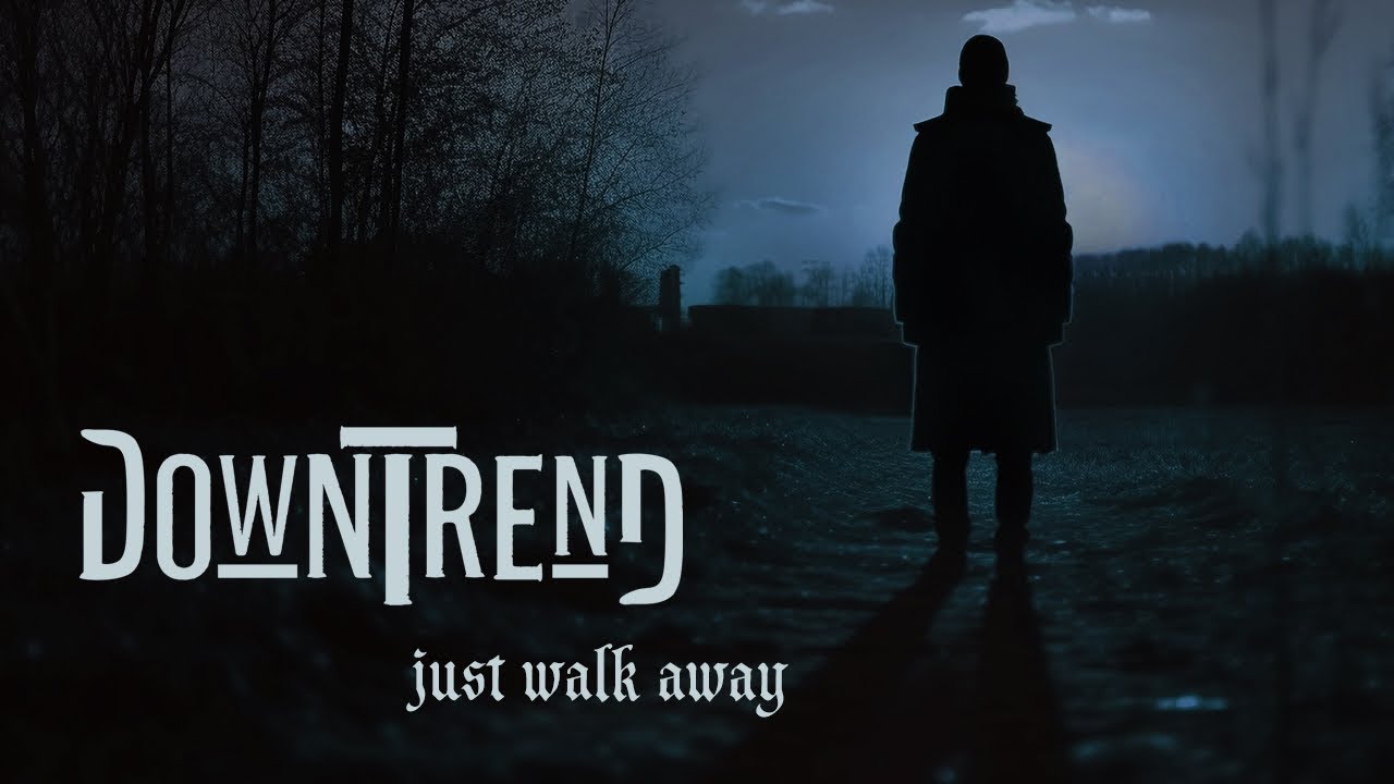 Downtrend - Just Walk Away (Official Music Video)