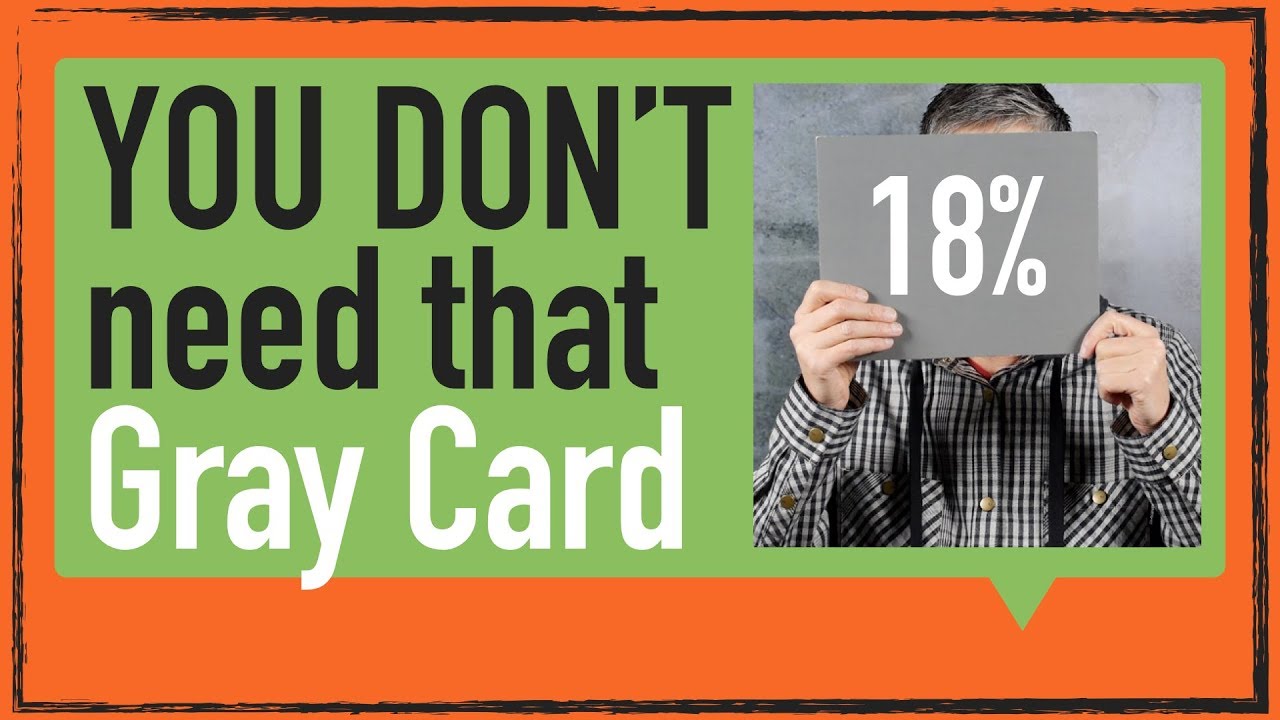 Why you don't need 18% Gray Card