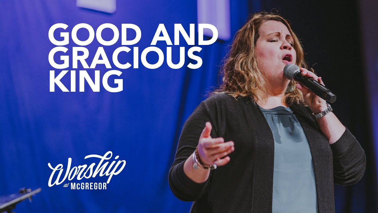 Good And Gracious King // Worship at McGregor