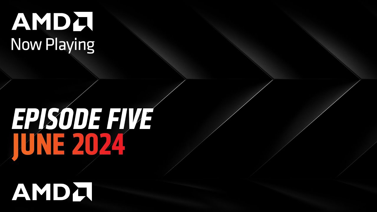 AMD Now Playing Episode 5 (Computex) - June 2024