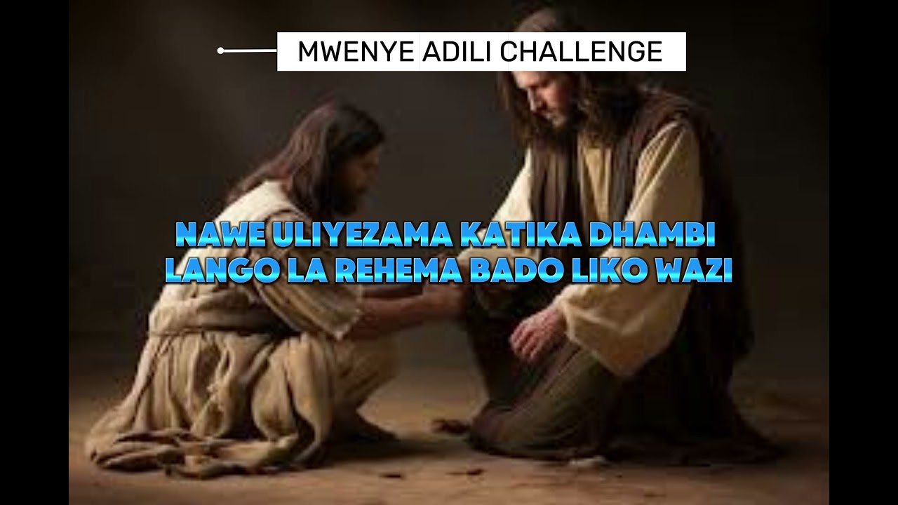 MWENYE ADILI CHALLENGE//GERIZIM VOICE MINISTERS