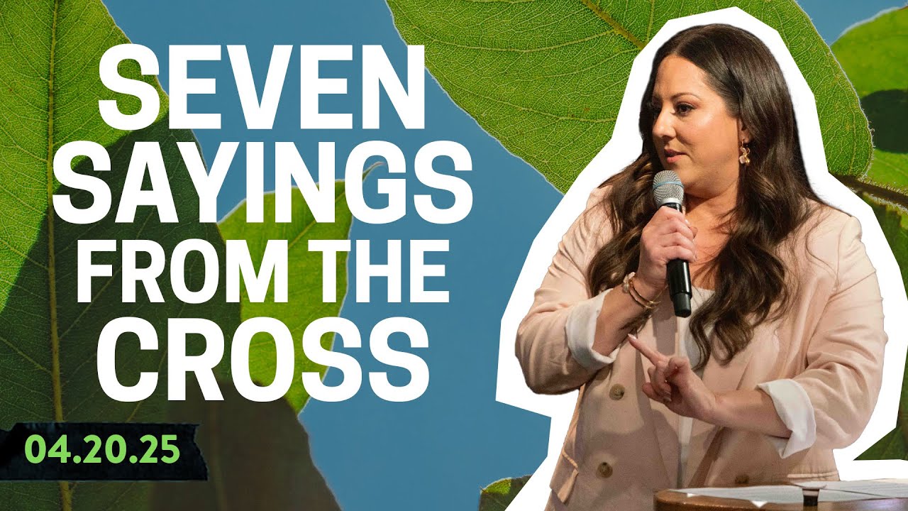 Seven Sayings From the Cross | Jennifer Toledo | 4.20.25