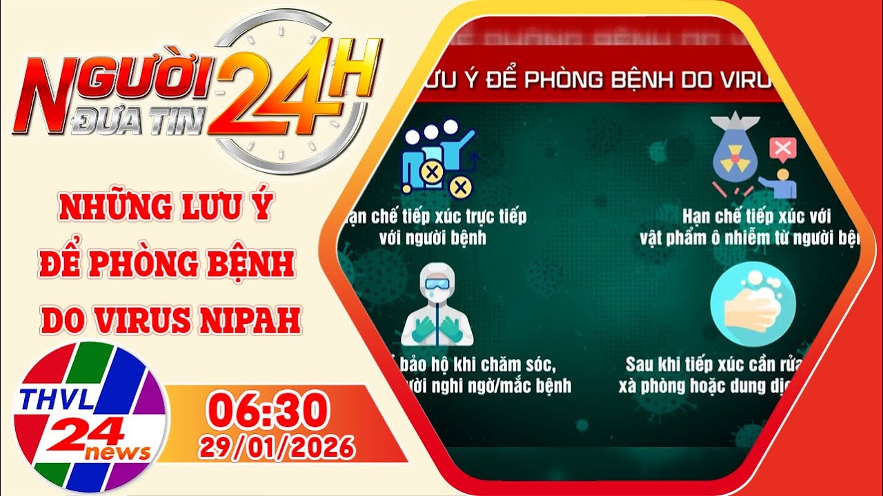 Người đưa tin 24H (6h30 ngày 29/01/2026) - Những lưu ý để phòng bệnh do virus Nipah