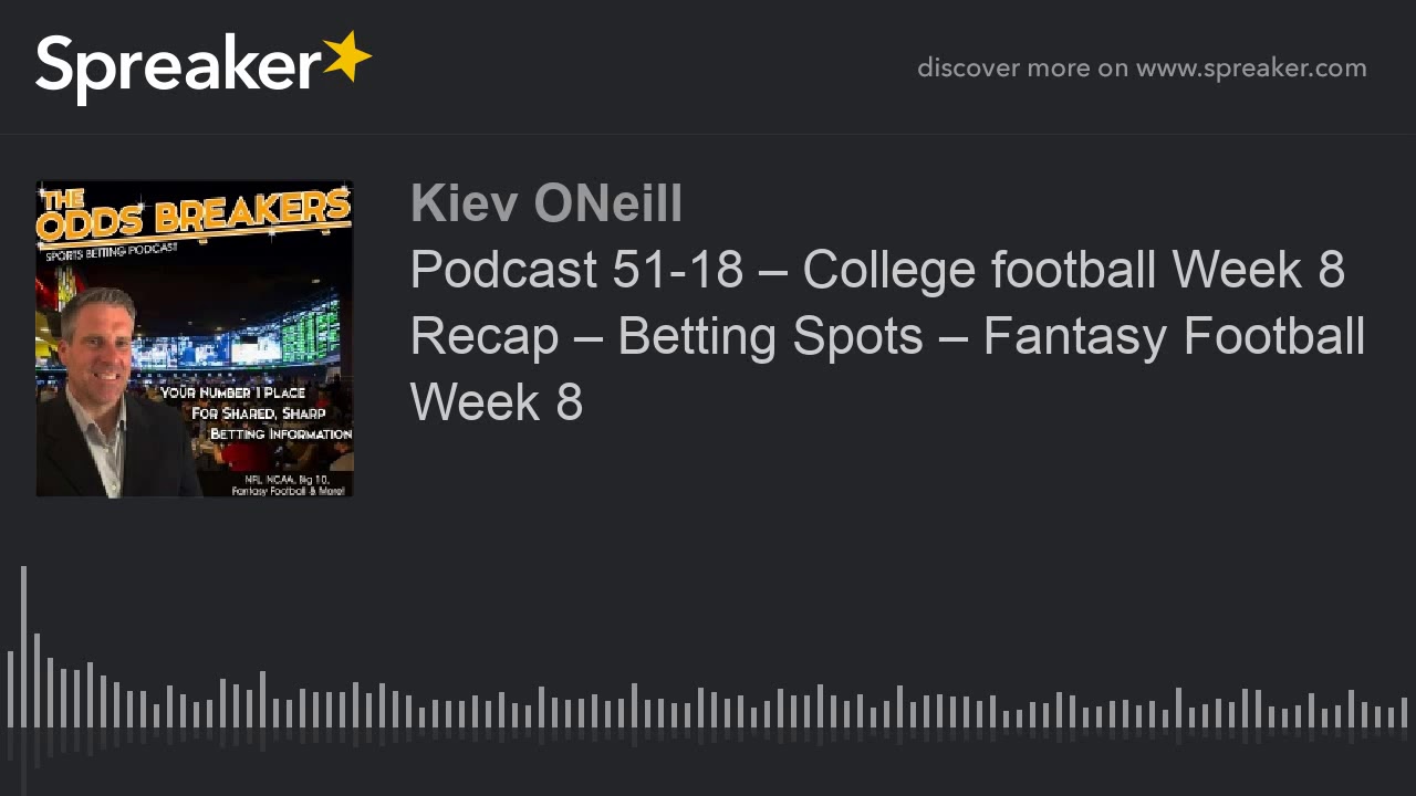 Podcast 51-18 &ndash; College football Week 8 Recap &ndash; Betting Spots &ndash; Fantasy Football Week 8 (part 1 of 4