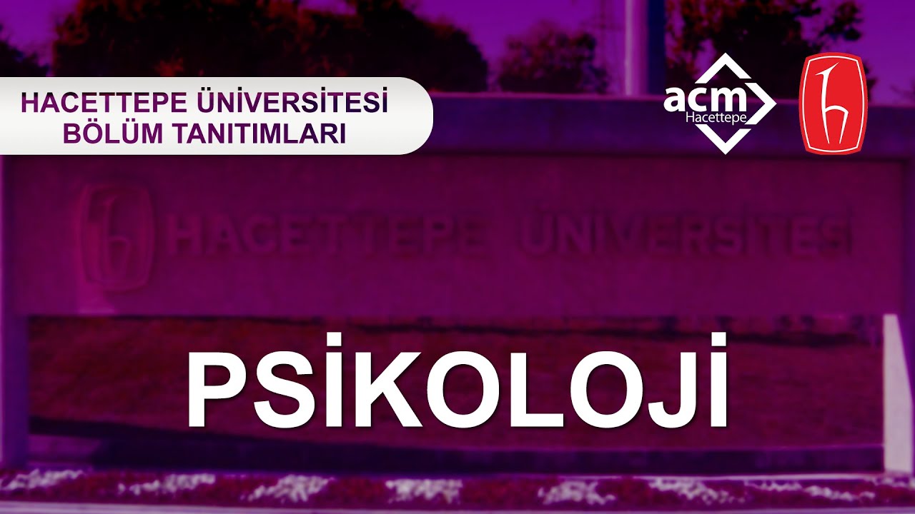 Hacettepe Üniversitesi Psikoloji Bölüm Tanıtımı 2023