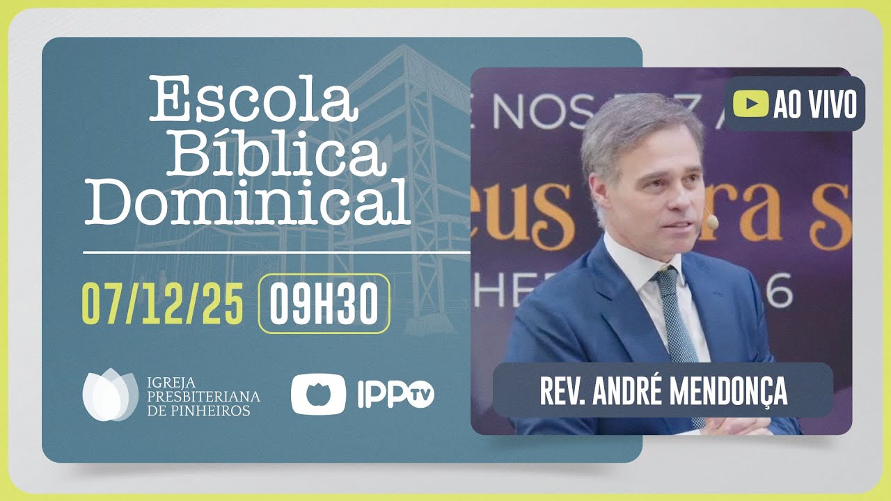 EBD - 09H30 | Rev. Andr&eacute; Mendon&ccedil;a | Igreja Presbiteriana de Pinheiros | IPPTV