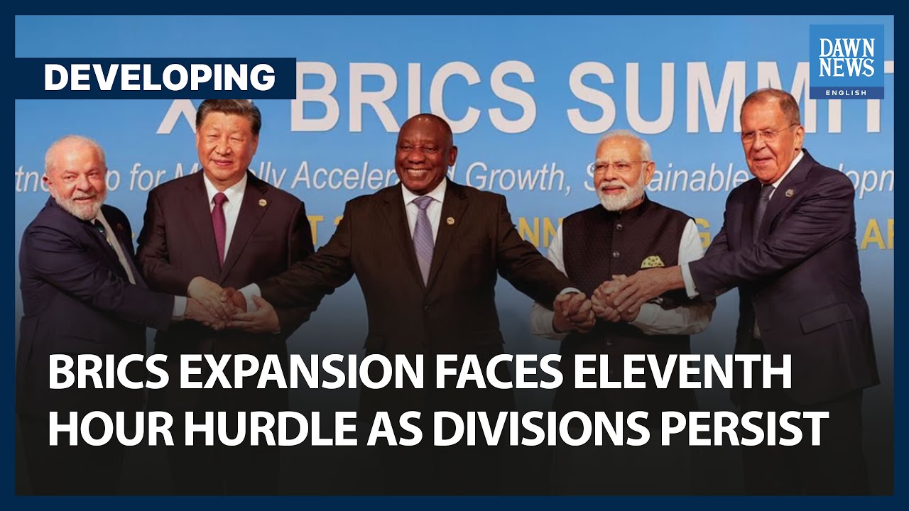 BRICS Expansion Faces Eleventh Hour Hurdle As Divisions Persist | Dawn News English