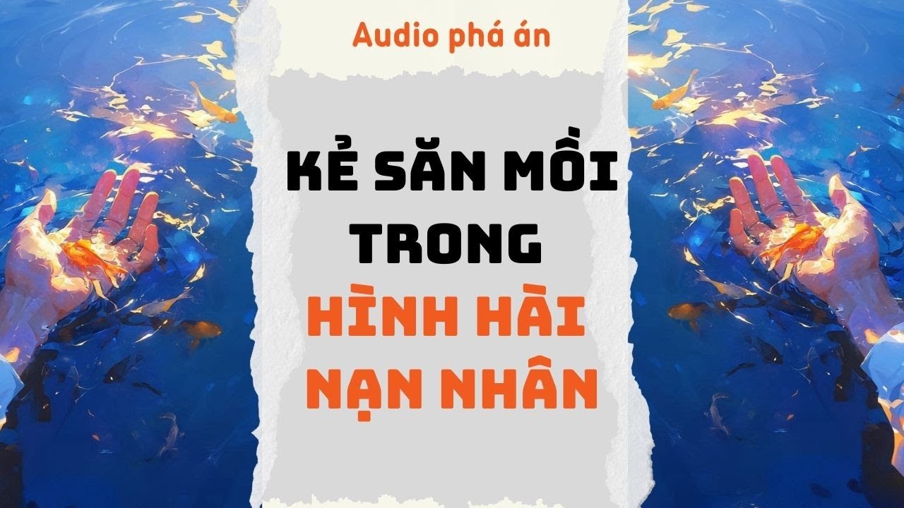 [ TRUYỆN AUDIO ] Kẻ săn mồi trong hình hài nạn nhân (Full) | Rắn Audio #truyenaudio #audio