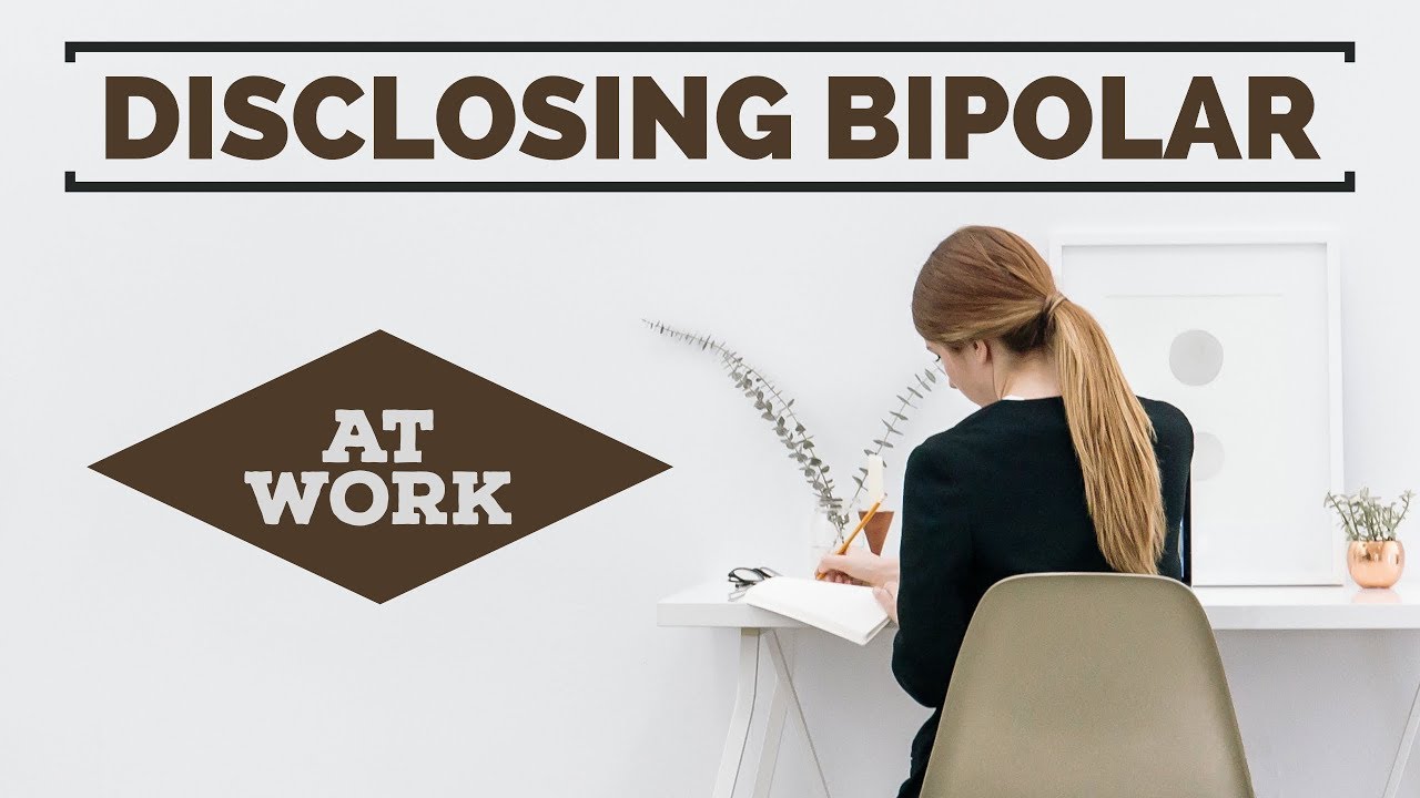 Disclosing Bipolar Disorder at Work - (How & When You Should)
