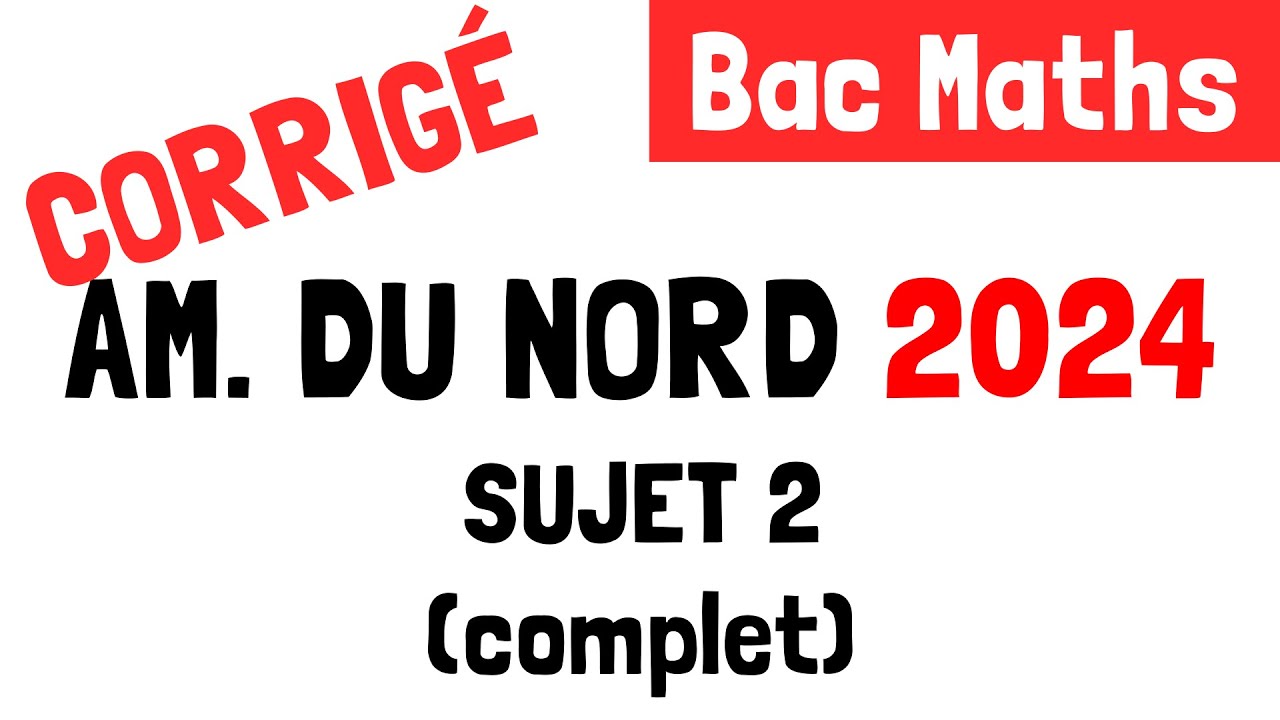 Bac Maths : Correction du sujet 2 d'Amérique du Nord (22 mai 2024)