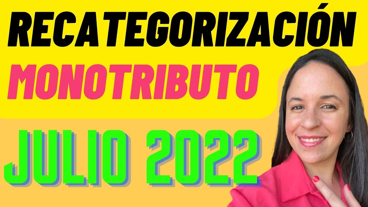 RECATEGORIZACIÓN MONOTRIBUTO: Novedades JULIO 2022