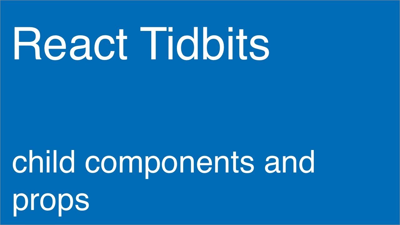 Child Components and Props - React Tidbits