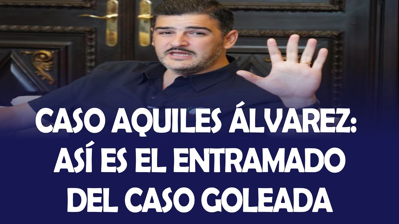CASO AQUILES ÁLVAREZ: ASÍ ES EL ENTRAMADO DEL CASO GOLEADA
