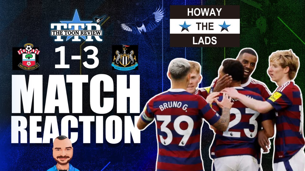 Southampton 1 Newcastle United 3 | Match Reaction!