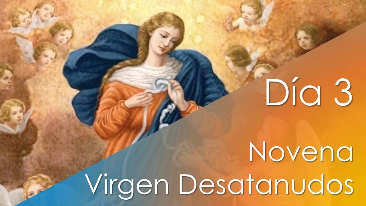 Novena a la Sant&iacute;sima Virgen Mar&iacute;a DESATANUDOS D&iacute;a 3