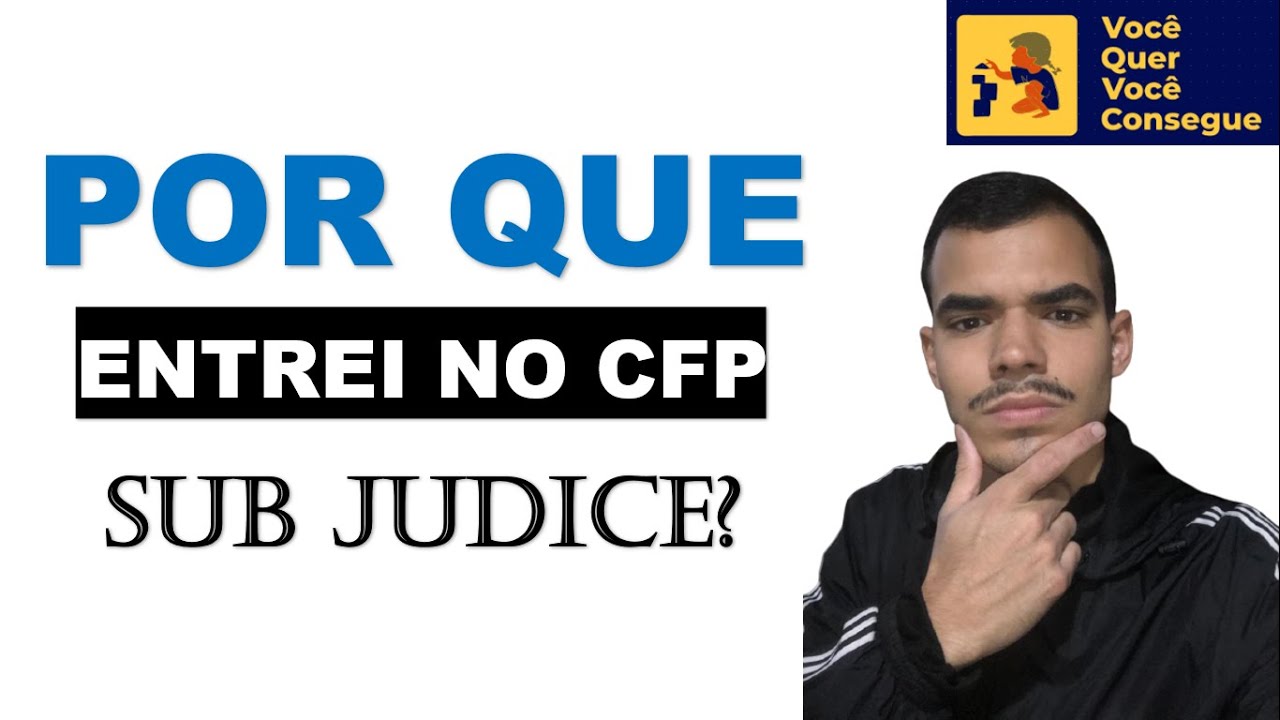 Por que entrei como Sub Judice no CFP?