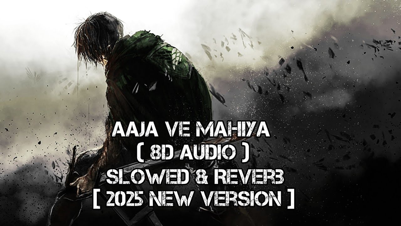 Aaja Ve Mahiya (Slowed & Reverb) 8D Audio [ 2025 New Version ]