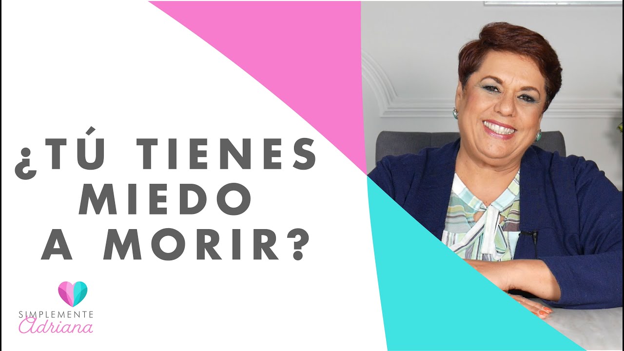 ¿Tú tienes miedo a morir? | Adriana Corona Gil