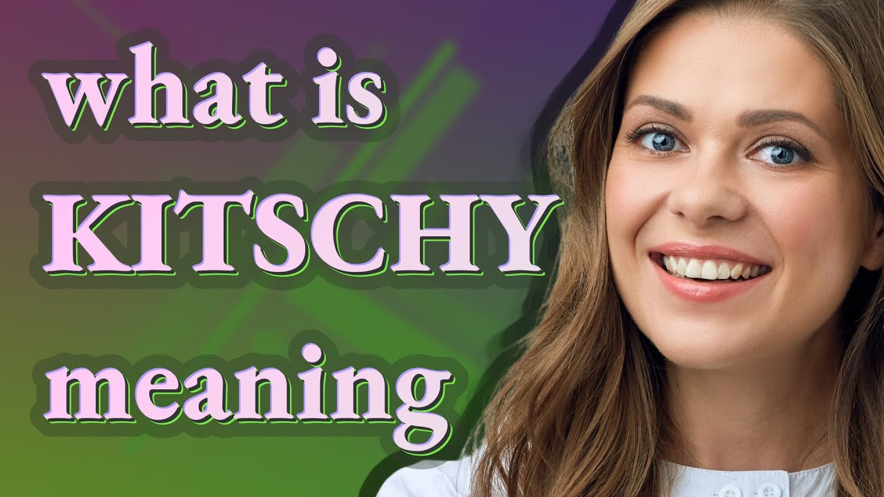 Kitschy | meaning of Kitschy