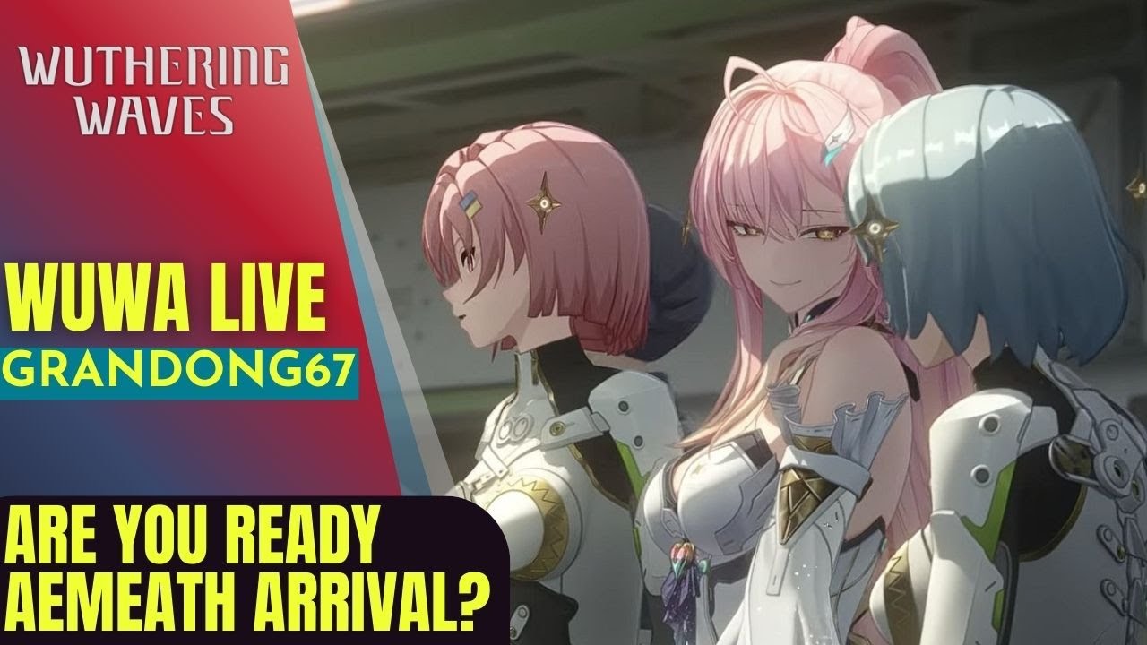 [ LIVE ] Wuthering Waves : LESS THAN ONE DAYS Before Aemeath Arrives ! ARE YOU READY ???