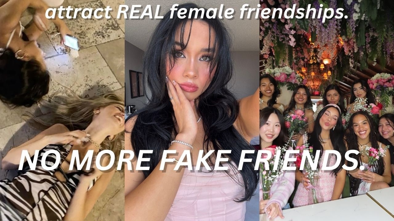 how to attract *REAL* female friendships, detect fake friends, + build a healthy inner circle