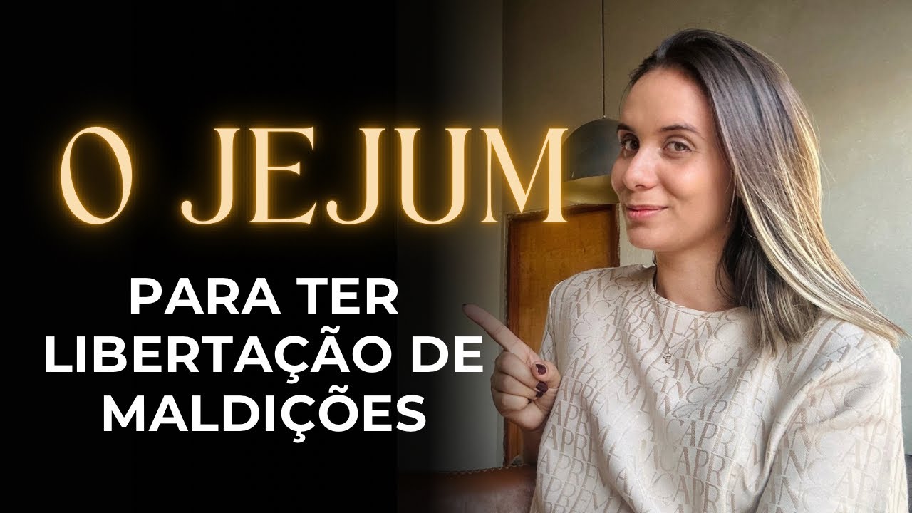 COMO O JEJUM PODE TE AJUDAR NA LIBERTAÇÃO DE MALDIÇÕES?!