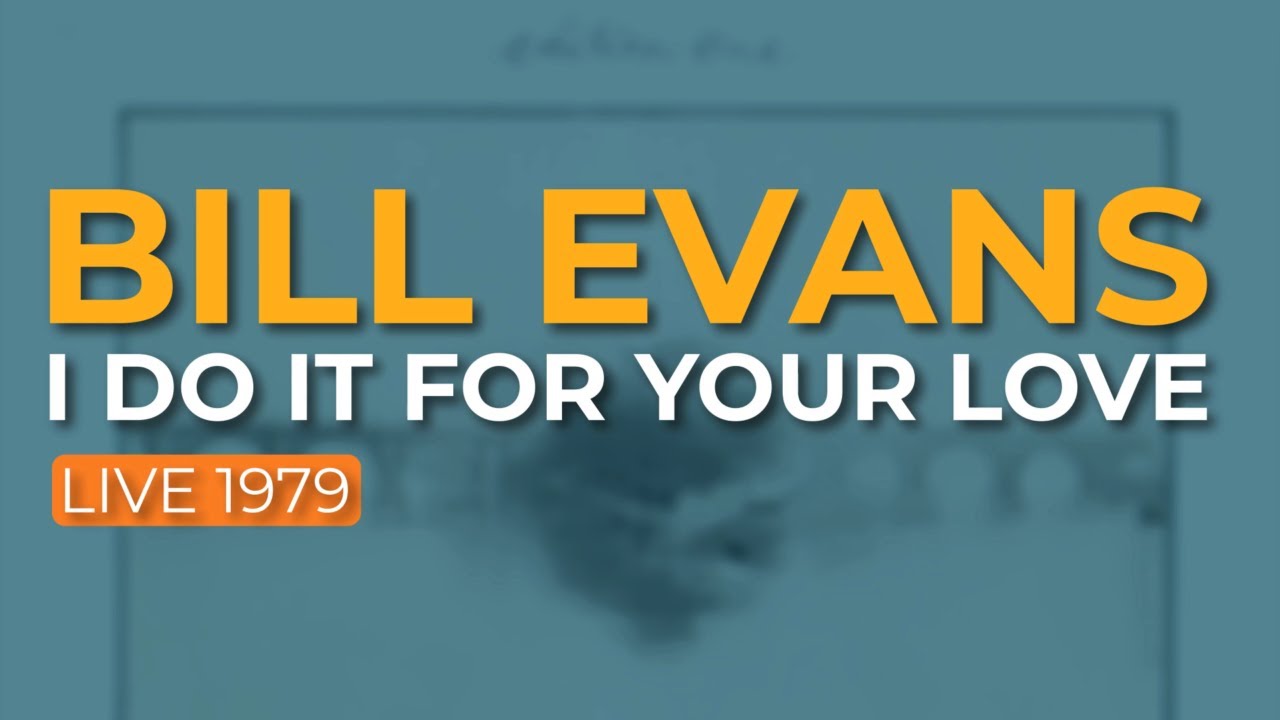 Bill Evans - I Do It For Your Love (Live 1979) (Official Audio)