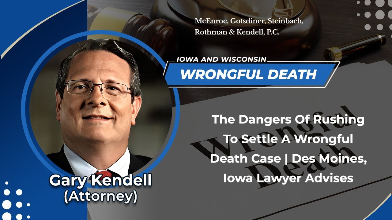 The Dangers Of Rushing To Settle A Wrongful Death Case | Des Moines, Iowa Lawyer Advises