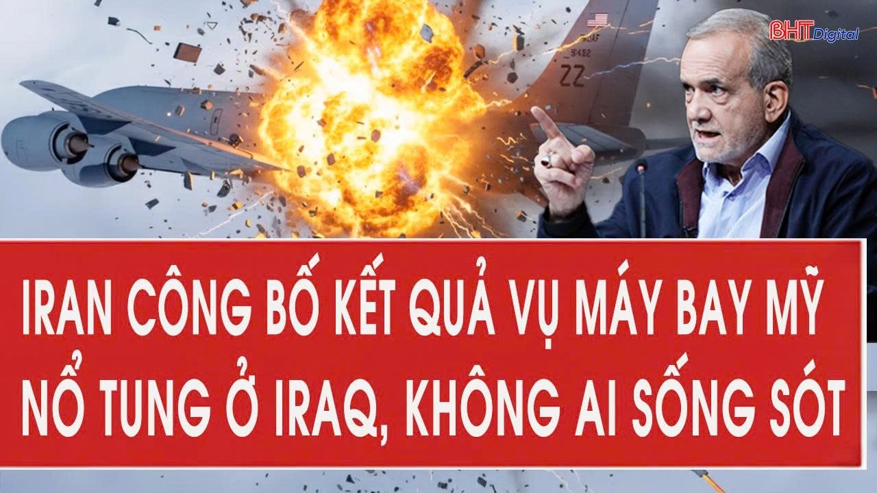 Iran công bố kết quả vụ máy bay Mỹ nổ tung ở Iraq, không ai sống sót