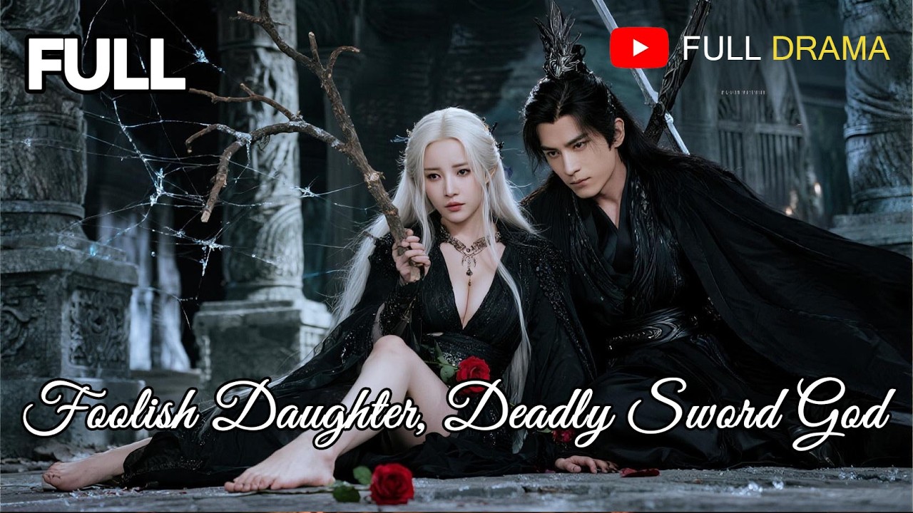 🎥【FULL DUBBED】Foolish Daughter, Deadly Sword God#chinesedrama #drama
