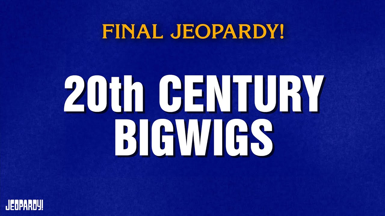 20th Century Bigwigs | Final Jeopardy! | JEOPARDY!