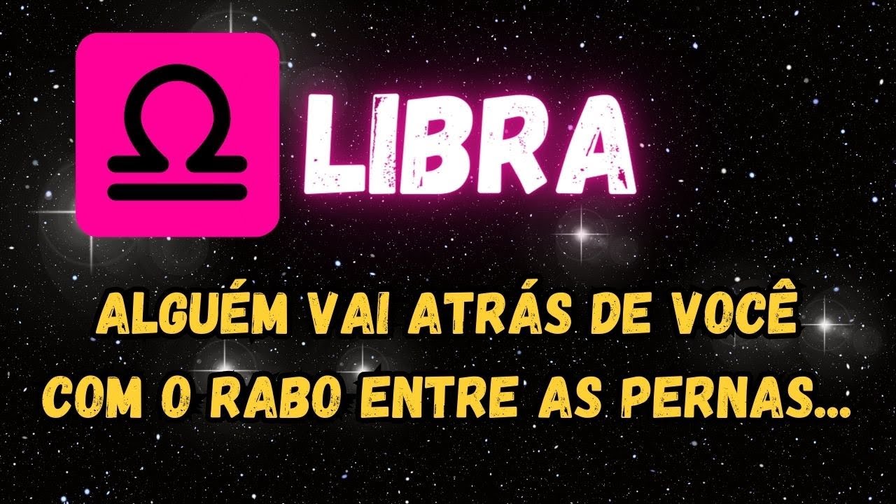 ♎️LIBRA🤭 ALGUÉM VAI ATRÁS DE VOCÊ COM O RABO ENTRE AS PERNAS