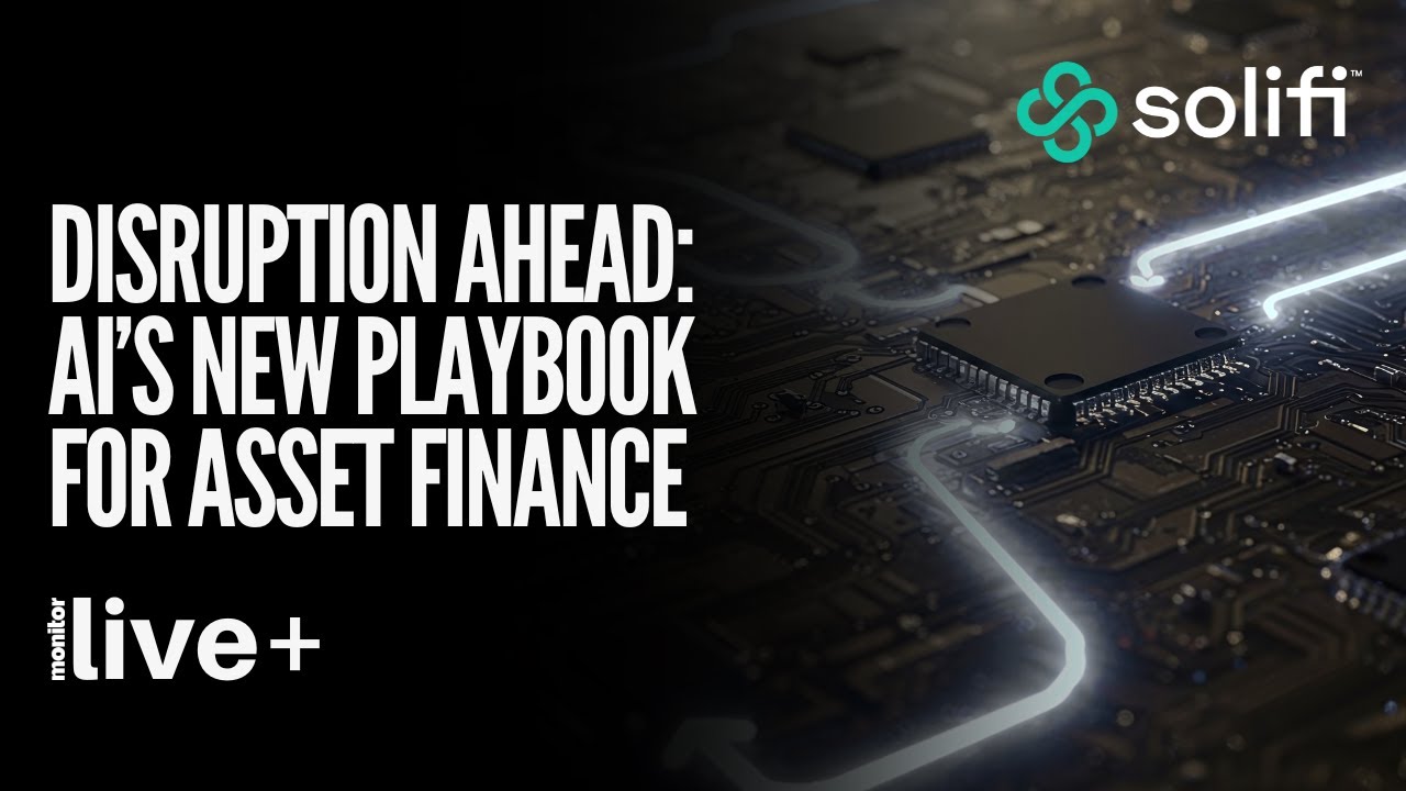 Monitor Live+: Disruption Ahead: AI&rsquo;s New Playbook for Asset Finance