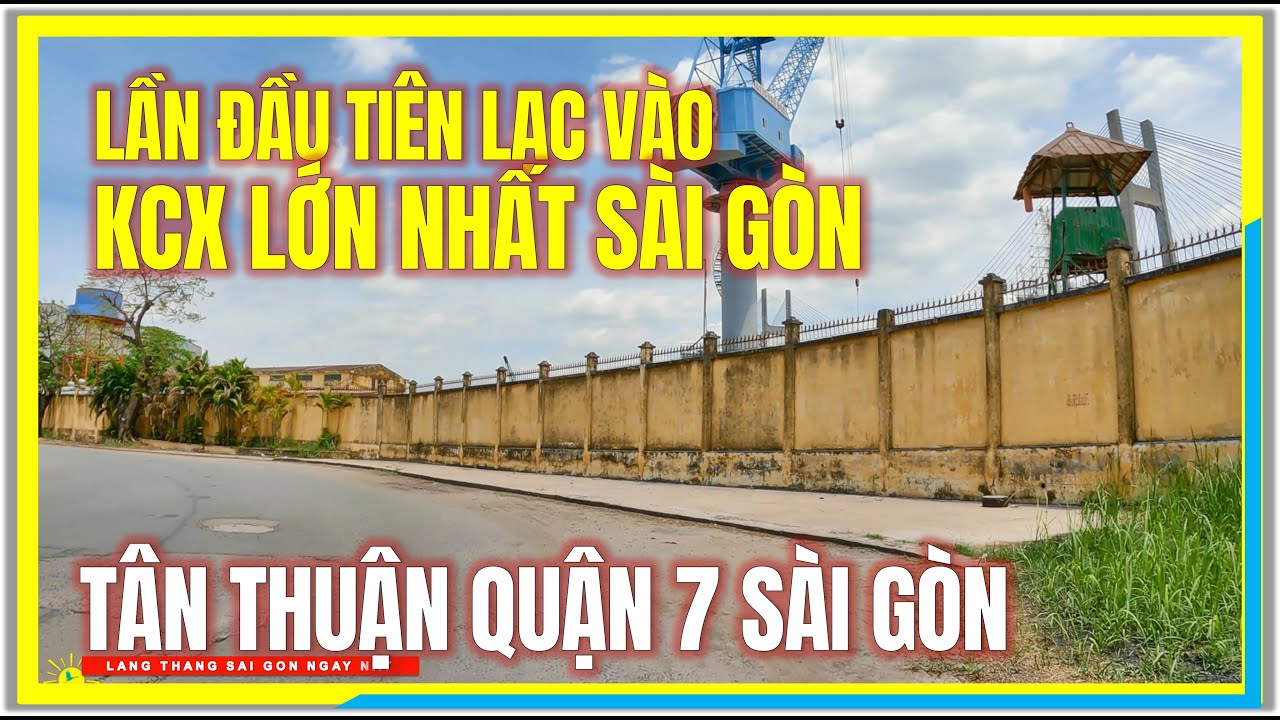 Lần Đầu Tiên Lạc Vào KHU CHẾ XUẤT LỚN NHẤT SÀI GÒN | KCX TÂN THUẬN QUẬN 7 | Sài Gòn Ngày Nay