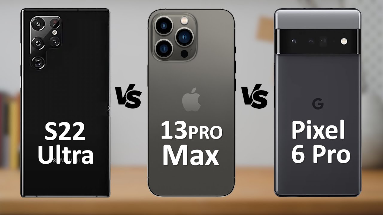 Samsung Galaxy S22 ULTRA Vs Google Pixel 6 PRO Vs Apple iPhone 13 Pro MAX