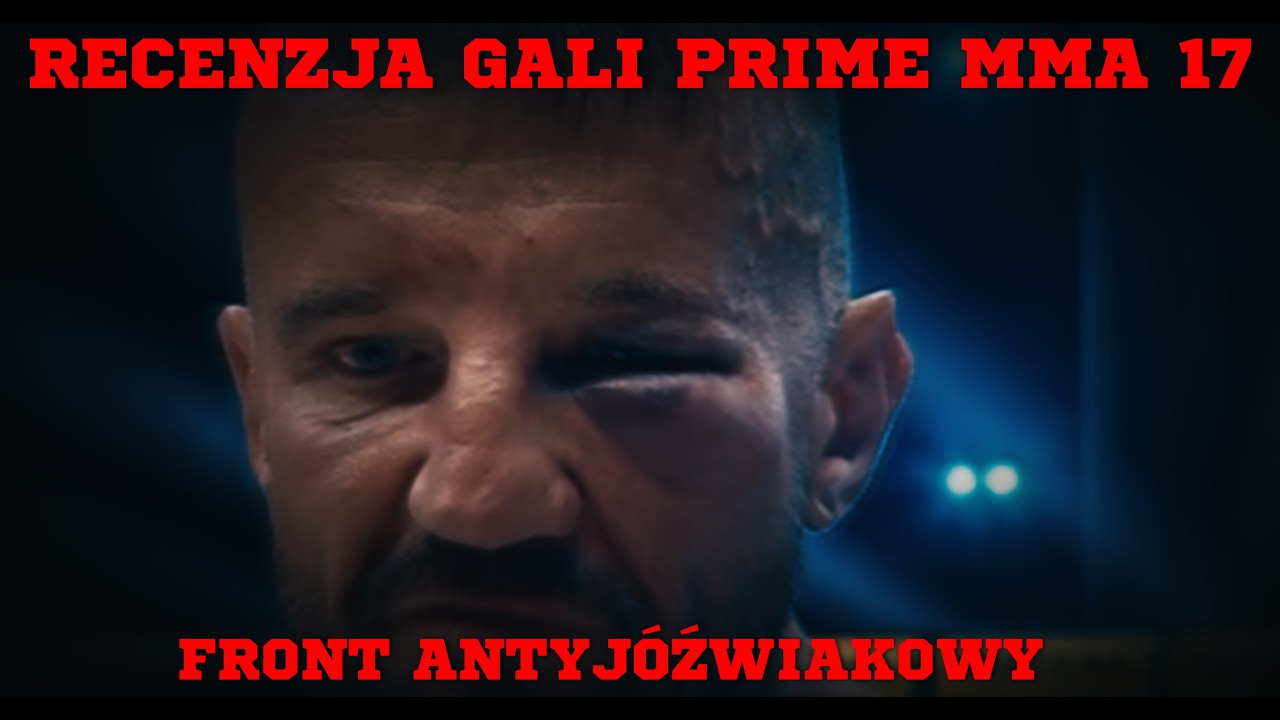 RECENZJA GALI PRIME MMA 17 (kt&oacute;rej nie oglądałem)