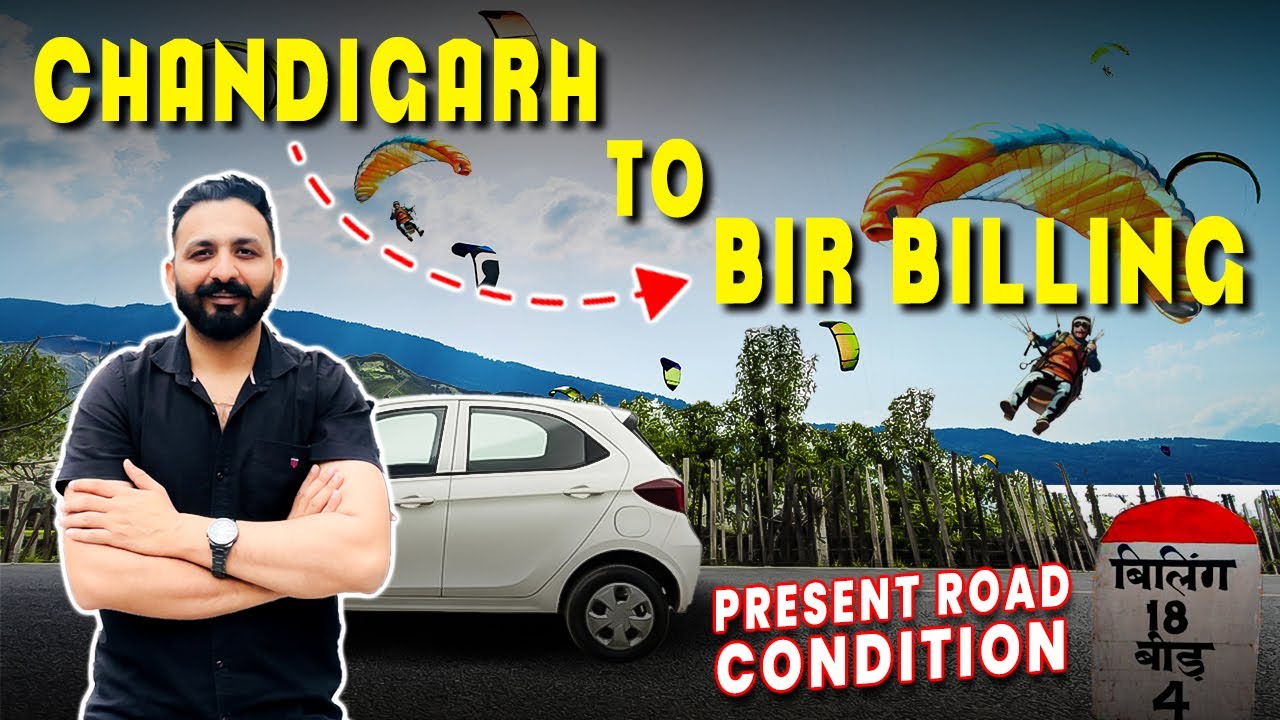 Chandigarh to bir billing by road in car. Present road conditions to mandi & bir. paragaliding
