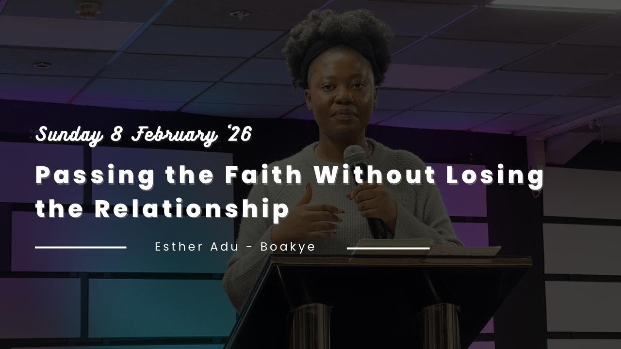 PASSING THE FAITH WITHOUT LOSING THE RELATIONSHIP by ESTHER ADU-BOAKYE | PART 1 || PIWC BIRMINGHAM