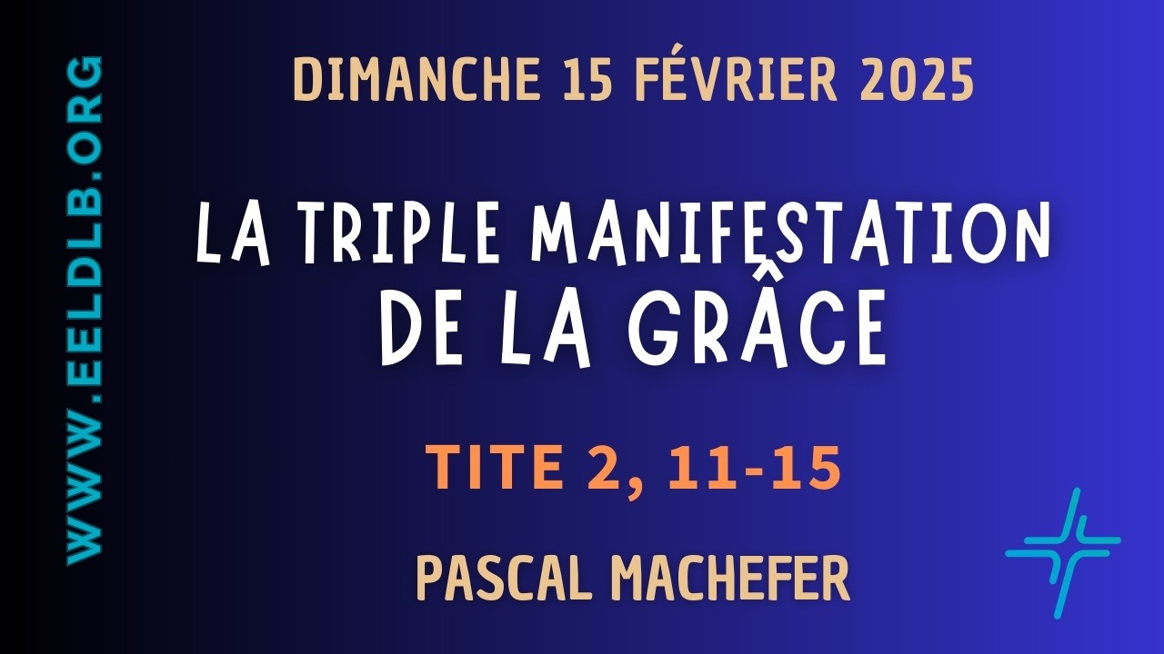 La triple manifestation de la Grâce - Tite 2 : 11-15