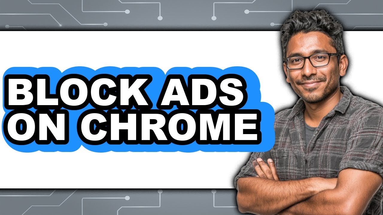How to Block Ads on Chrome 2025 - Easy Guide