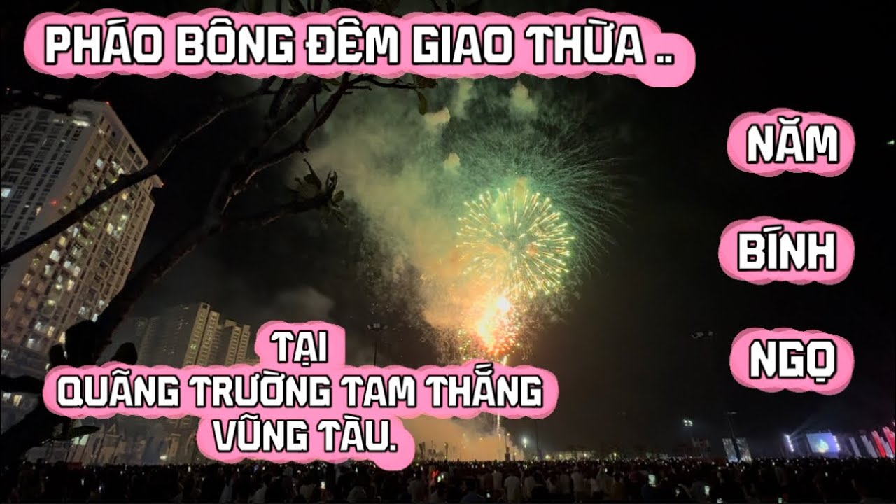 Giao Thừa Rực Rỡ Tại Quảng Trường Tam Thắng – Vũng Tàu Chào Năm Bính Ngọ#cảnhđẹpthiênnhiên 