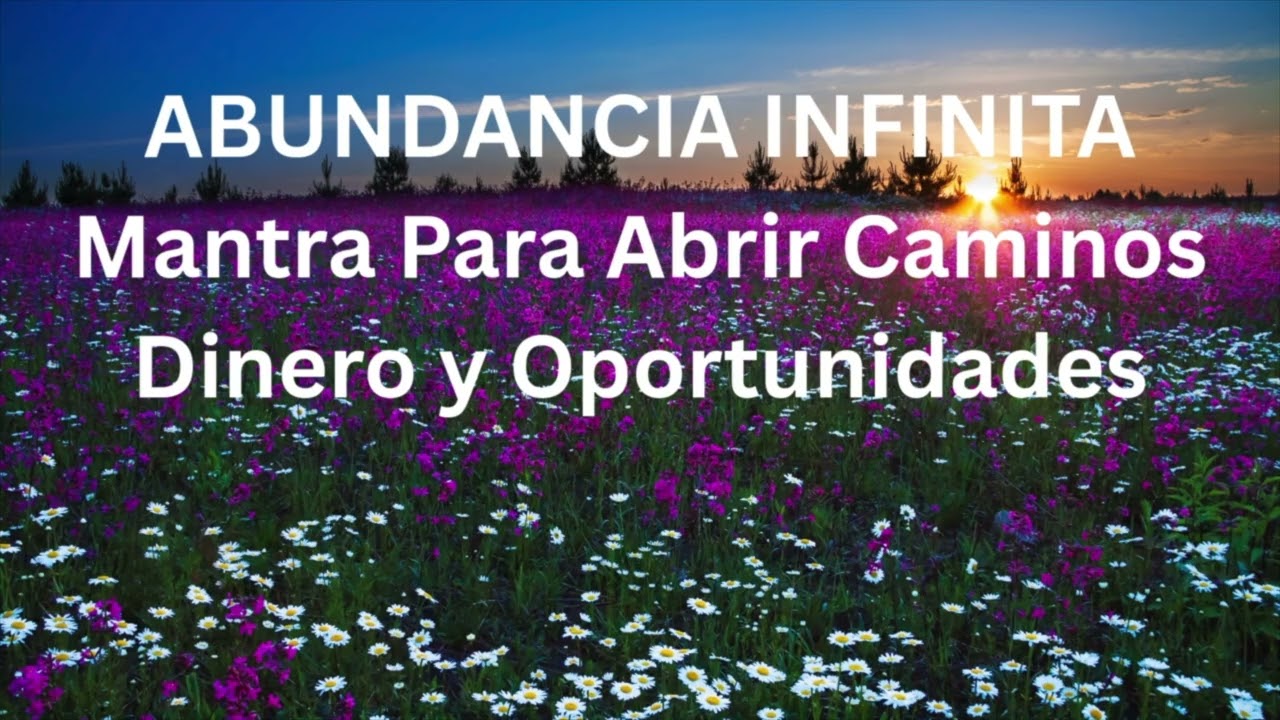 ABUNDANCIA INFINITA. Mantra Para Abrir Caminos, Dinero y Oportunidades.