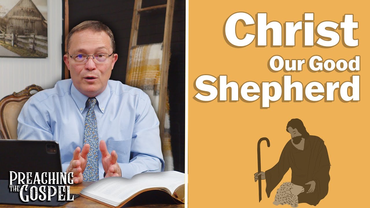 Christ Our Good Shepherd | Preaching the Gospel