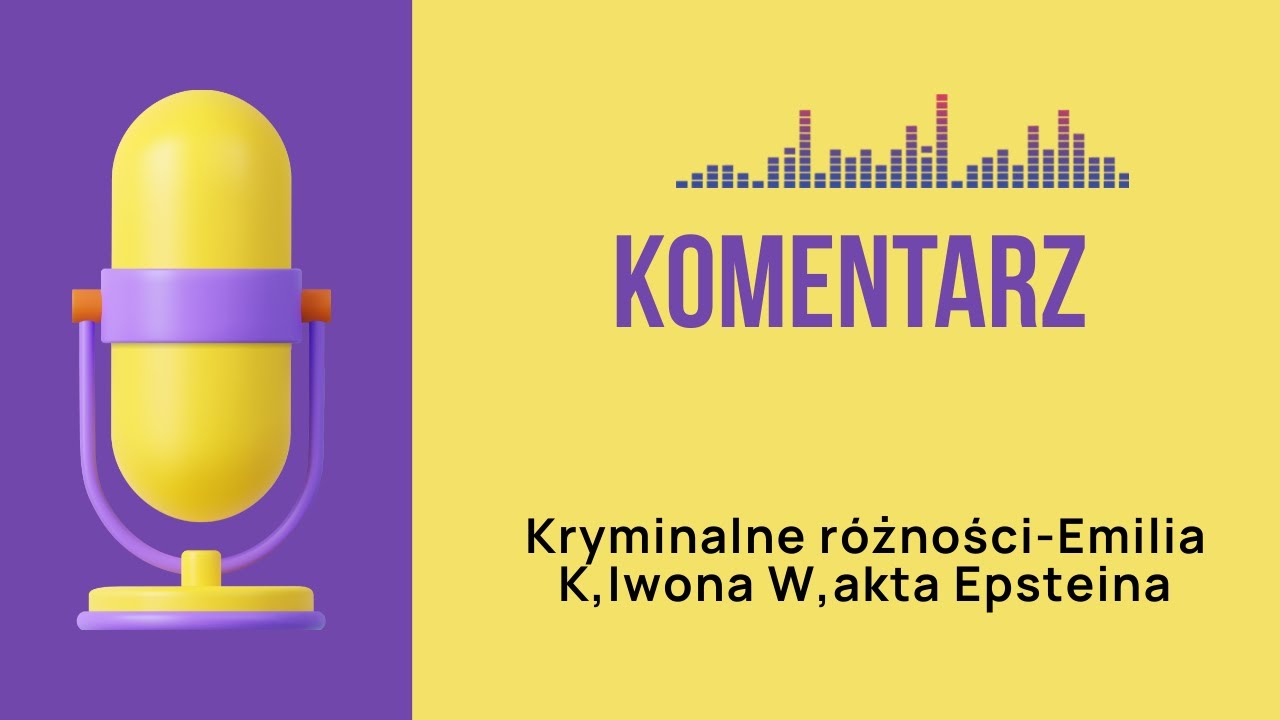 Komentarz kryminalne r&oacute;żności Emilia K,Iwona W,Epstein