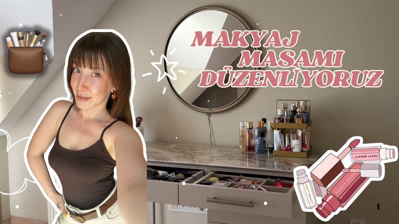 MAKYAJ MASAMI DÜZENLİYORUM💄| FAVORİLERİM + ÇÖPE GİDENLER 🗑️