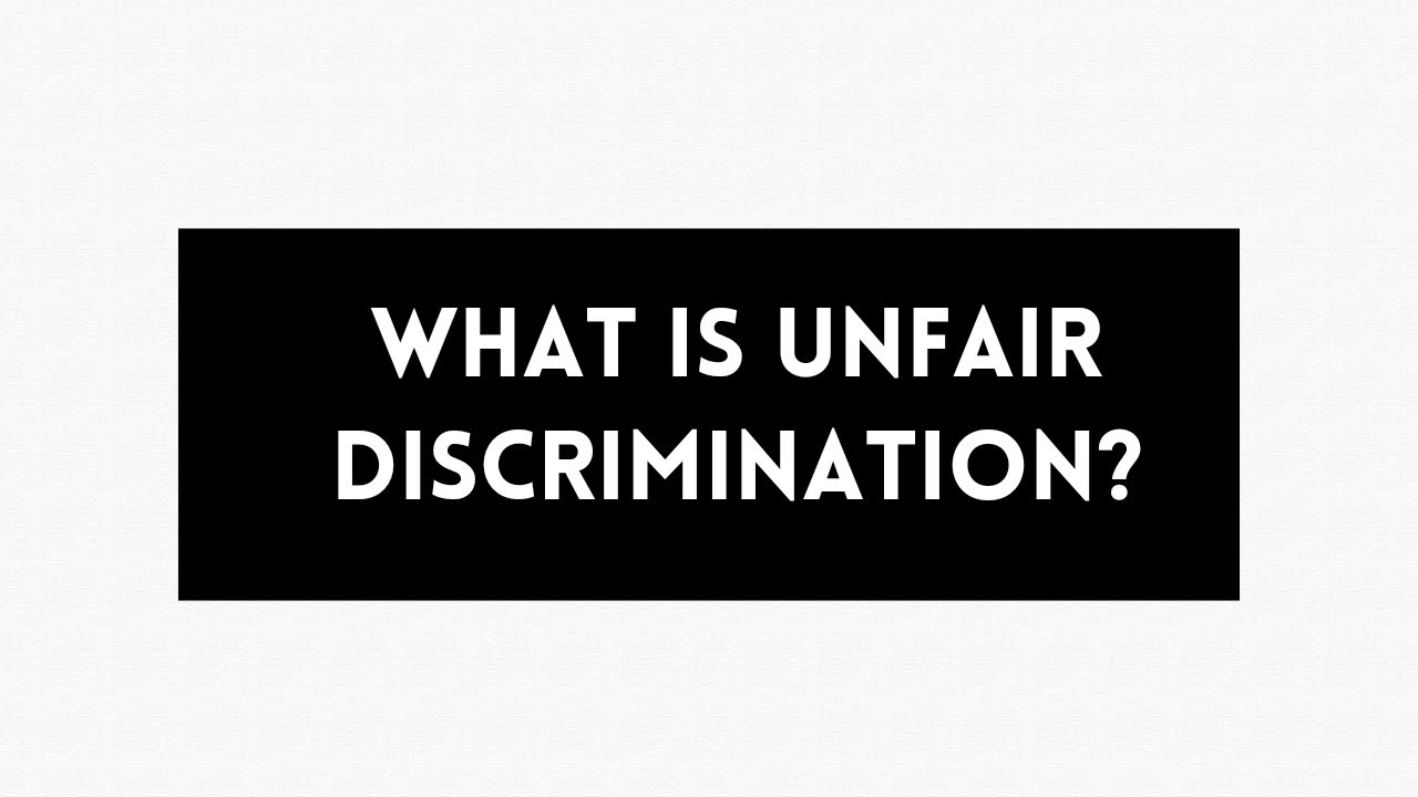 What is unfair discrimination?