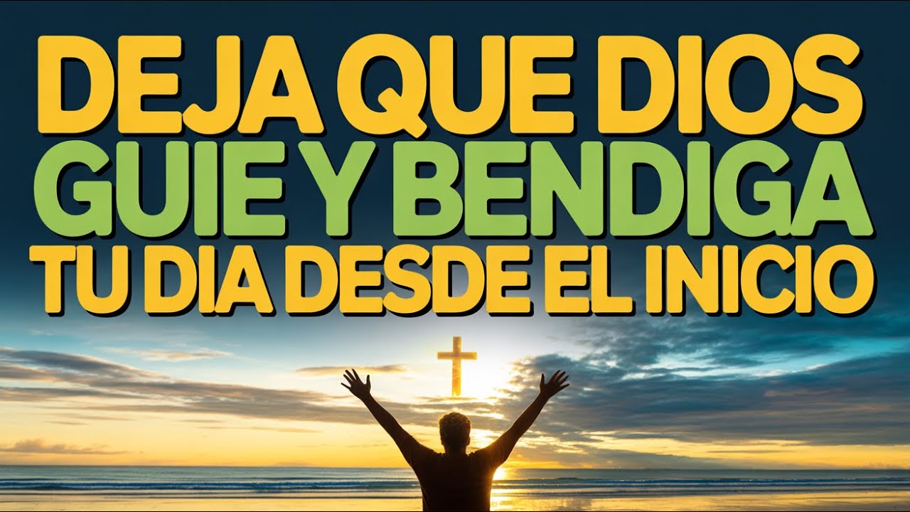 NO EMPIECES TU DÍA SIN ESTA ORACIÓN: Dios Te Guía, Protege y Prospera HOY